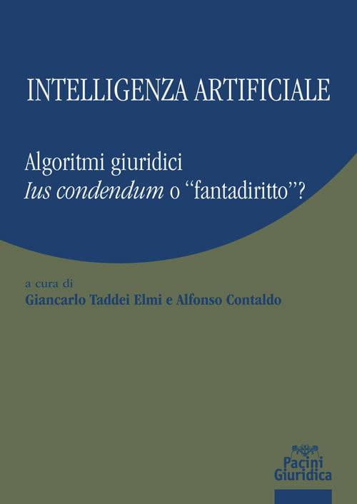 Intelligenza Artificiale. Algoritmi giuridici, ius condendum o fantadiritto?